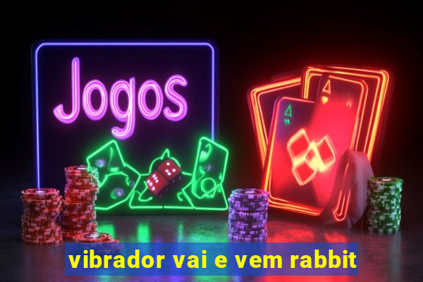 vibrador vai e vem rabbit